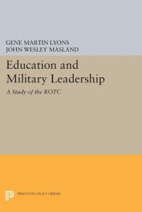 Book Cover for Education and Military Leadership. A Study of the ROTC by John Wesley Masland, Gene Martin Lyons