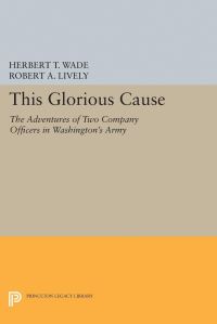 Book Cover for This Glorious Cause by Herbert Treadwell Wade, Robert A Lively