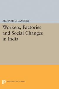 Book Cover for Workers, Factories and Social Changes in India by Richard D Lambert