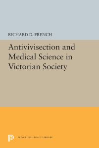 Book Cover for Antivivisection and Medical Science in Victorian Society by Richard D French