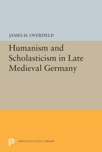 Book Cover for Humanism and Scholasticism in Late Medieval Germany by James H Overfield