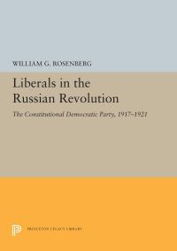 Book Cover for Liberals in the Russian Revolution by William G Rosenberg