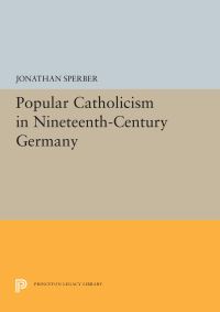 Book Cover for Popular Catholicism in Nineteenth-Century Germany by Jonathan Sperber