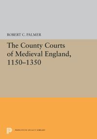 Book Cover for The County Courts of Medieval England, 1150-1350 by Robert C Palmer