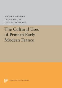 Book Cover for The Cultural Uses of Print in Early Modern France by Roger Chartier
