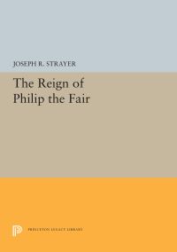 Book Cover for The Reign of Philip the Fair by Joseph R Strayer