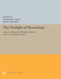 Book Cover for The Twilight of Byzantium by Slobodan ÔCurciÔc, Doula Mouriki