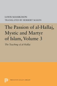 Book Cover for The Passion of Al-Hallaj, Mystic and Martyr of Islam, Volume 3 by Louis Massignon