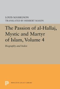 Book Cover for The Passion of Al-Hallaj, Mystic and Martyr of Islam, Volume 4 by Louis Massignon