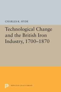 Book Cover for Technological Change and the British Iron Industry, 1700-1870 by Charles K Hyde