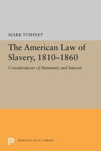 Book Cover for The American Law of Slavery, 1810-1860 by Mark V Tushnet