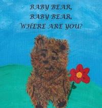 Book Cover for Baby Bear, Baby Bear, Where Are You? by Janie M Boland