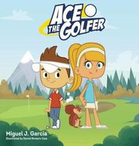 Book Cover for Ace The Golfer by Miguel J Garcia