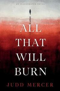 Book Cover for All That Will Burn by Judd Mercer