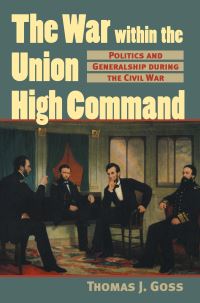 Book Cover for The War Within the Union High Command by Thomas Joseph Goss