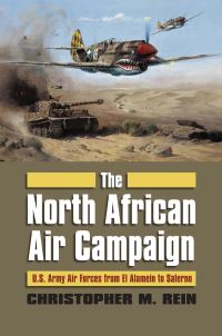 Book Cover for The North African Air Campaign by Christopher M Rein