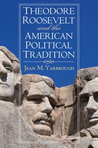 Book Cover for Theodore Roosevelt and the American Political Tradition by Jean M Yarbrough