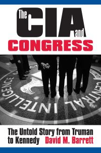 Book Cover for The CIA and Congress by David M Barrett