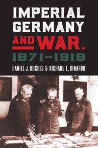 Book Cover for Imperial Germany and War, 1871-1918 by Daniel J Hughes, R L DiNardo