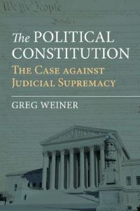 Book Cover for The Political Constitution by Greg Weiner