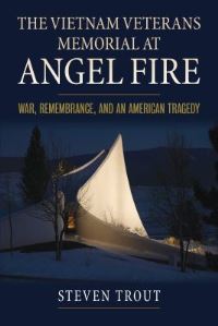 Book Cover for The Vietnam Veterans Memorial at Angel Fire by Steven Trout