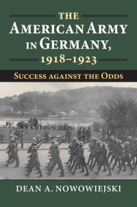 Book Cover for The American Army in Germany, 1918-1923 by Dean A Nowowiejski