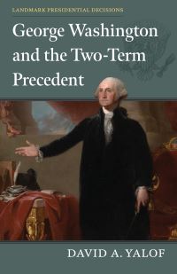 Book Cover for George Washington and the Two-Term Precedent by David Alistair Yalof