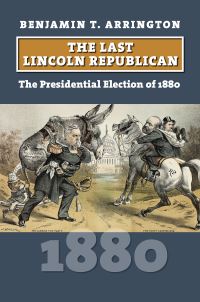 Book Cover for The Last Lincoln Republican by Benjamin T Arrington