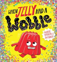 Book Cover for When Jelly Had a Wobble by Michelle Robinson