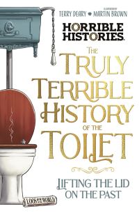 Book Cover for The Truly Terrible History of the Toilet by Terry Deary
