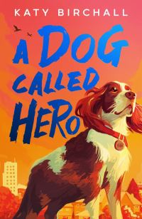 Book Cover for A Dog Called Hero by Katy Birchall