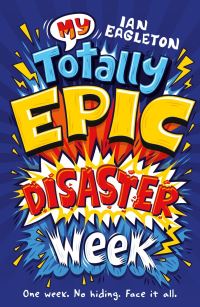 Book Cover for My Totally Epic Disaster Week by Ian Eagleton