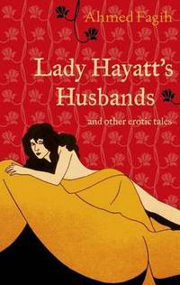 Book Cover for Lady Hayatt's Husbands and Other Erotic Tales by Ahmad Ibrahim Faqih