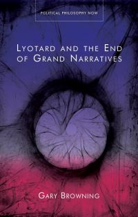 Book Cover for Lyotard and the End of Grand Narratives by Gary K Browning