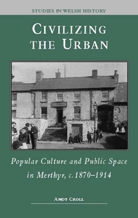 Book Cover for Civilizing the Urban by Andy Croll, University of Wales