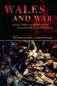 Book Cover for Wales and War by Matthew Cragoe, Chris Williams