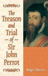 Book Cover for The Treason and Trial of Sir John Perrot by Roger Turvey