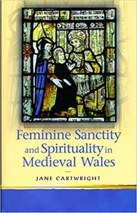 Book Cover for Feminine Sanctity and Spirituality in Medieval Wales by Jane Cartwright
