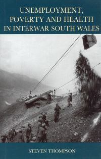 Book Cover for Unemployment, Poverty and Health in Interwar South Wales by Steven Thompson, University of Wales