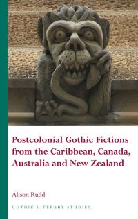 Book Cover for Postcolonial Gothic Fictions from the Caribbean, Canada, Australia and New Zealand by Alison Rudd