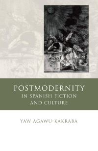 Book Cover for Postmodernity in Spanish Fiction and Culture by Yaw B AgawuKakraba