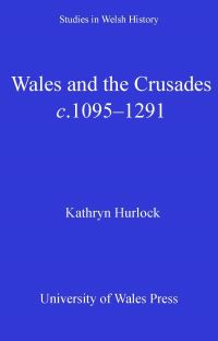 Book Cover for Wales and the Crusades, C.1095-1291 by Kathryn Hurlock