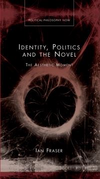 Book Cover for Identity, Politics and the Novel by Ian Fraser