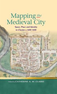 Book Cover for Mapping the Medieval City by Catherine Clarke