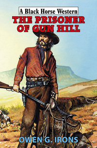 Book Cover for The Prisoner of Gun Hill by Owen G Irons