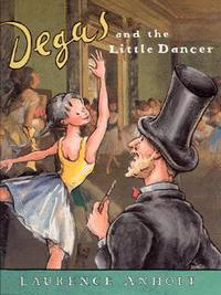Book Cover for Degas and the Little Dancer by Laurence Anholt