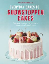 Book Cover for Everyday Bakes to Showstopper Cakes by Mich Turner