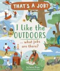 Book Cover for I Like the Outdoors ... What Jobs Are There? by Carron Brown