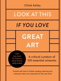 Book Cover for Look at This If You Love Great Art by Chloë Ashby