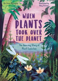 Book Cover for When Plants Took Over the Planet by Chris Thorogood